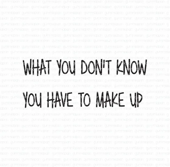 Afbeeldingen van What you don't know you have to make up - tekst stempel - Gummiapan