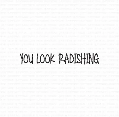 Afbeeldingen van You look radishing - tekst stempel - Gummiapan