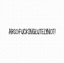 Absofuckinglutelynot!